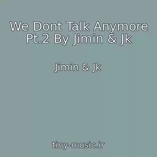 کاور آهنگ We Dont Talk Anymore Pt.2 By Jimin & Jk از Jimin & Jk