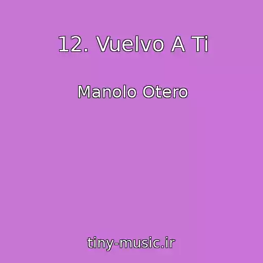 کاور آهنگ 12. Vuelvo A Ti از Manolo Otero