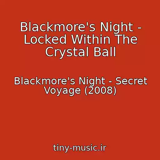 کاور آهنگ Blackmore's Night - Locked Within The Crystal Ball از Blackmore's Night - Secret Voyage (2008)