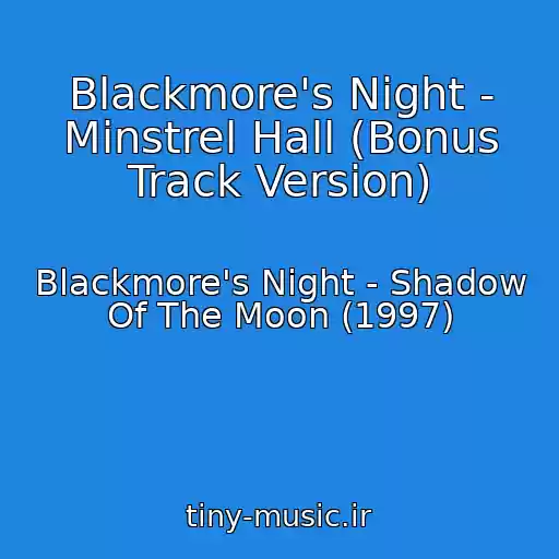 کاور آهنگ Blackmore's Night - Minstrel Hall (Bonus Track Version) از Blackmore's Night - Shadow Of The Moon (1997)