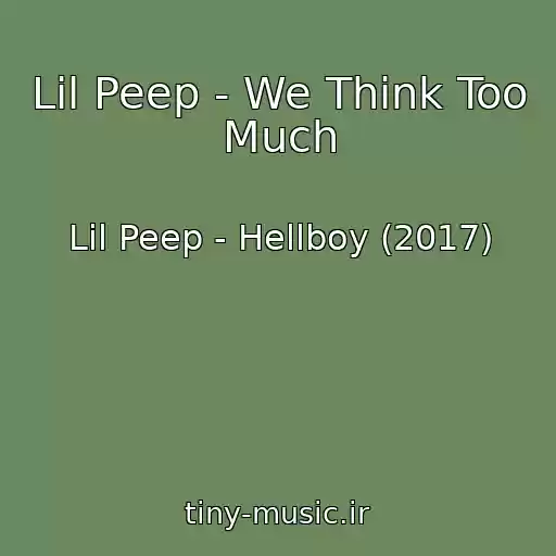 کاور آهنگ Lil Peep - We Think Too Much از Lil Peep - Hellboy (2017)