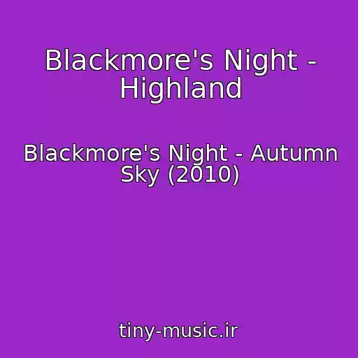 کاور آهنگ Blackmore's Night - Highland از Blackmore's Night - Autumn Sky (2010)