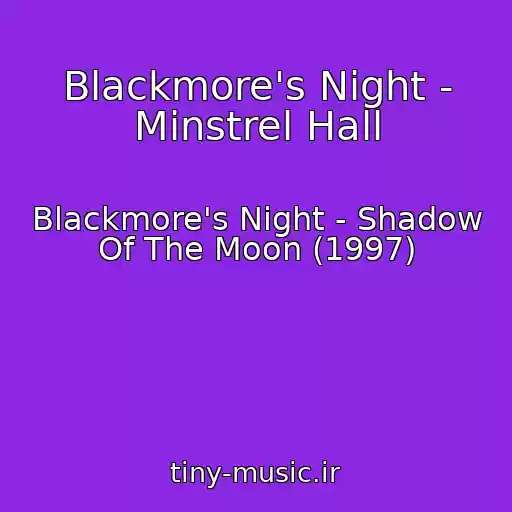 کاور آهنگ Blackmore's Night - Minstrel Hall از Blackmore's Night - Shadow Of The Moon (1997)