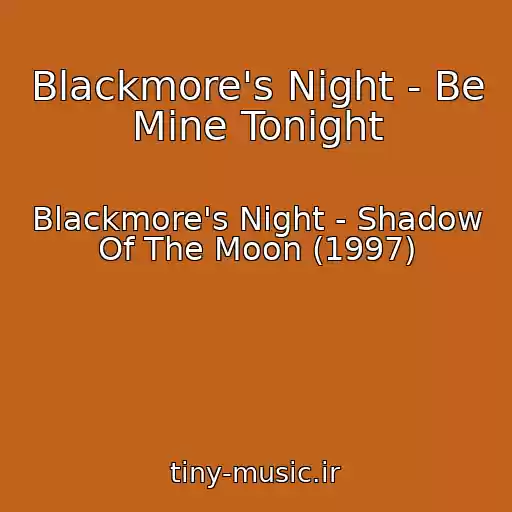 کاور آهنگ Blackmore's Night - Be Mine Tonight از Blackmore's Night - Shadow Of The Moon (1997)
