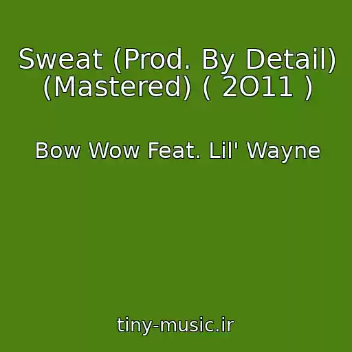 کاور آهنگ Sweat (Prod. By Detail) (Mastered) ( 2O11 ) از Bow Wow Feat. Lil' Wayne