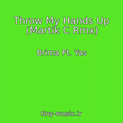 کاور آهنگ Throw My Hands Up (Martik C Rmx) از Brima Ft. Yas