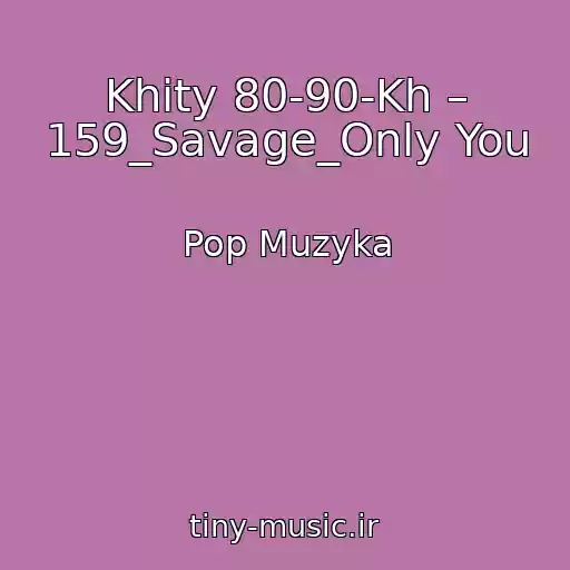 کاور آهنگ Khity 80-90-Kh – 159_Savage_Only You از Pop Muzyka