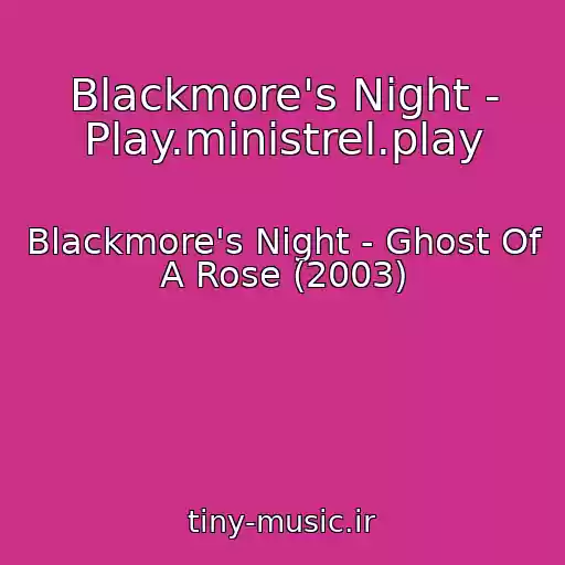 کاور آهنگ Blackmore's Night - Play.ministrel.play از Blackmore's Night - Ghost Of A Rose (2003)