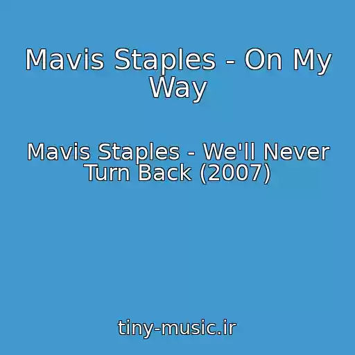 کاور آهنگ Mavis Staples - On My Way از Mavis Staples - We'll Never Turn Back (2007)