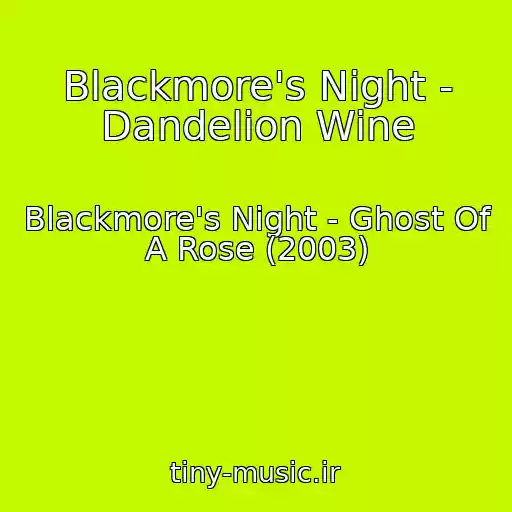 کاور آهنگ Blackmore's Night - Dandelion Wine از Blackmore's Night - Ghost Of A Rose (2003)