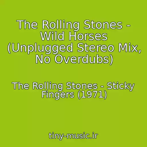 کاور آهنگ The Rolling Stones - Wild Horses (Unplugged Stereo Mix, No Overdubs) از The Rolling Stones - Sticky Fingers (1971)