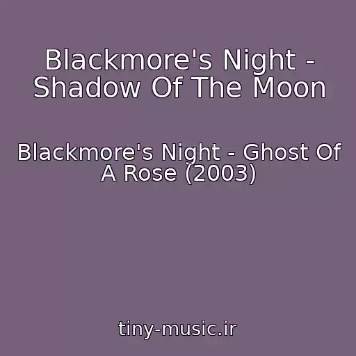 کاور آهنگ Blackmore's Night - Shadow Of The Moon از Blackmore's Night - Ghost Of A Rose (2003)