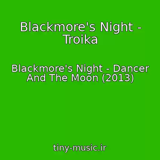 کاور آهنگ Blackmore's Night - Troika از Blackmore's Night - Dancer And The Moon (2013)