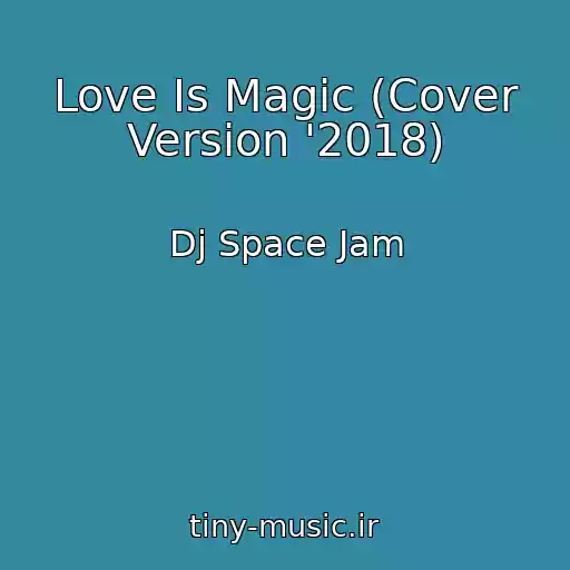 کاور آهنگ Love Is Magic (Cover Version '2018) از Dj Space Jam