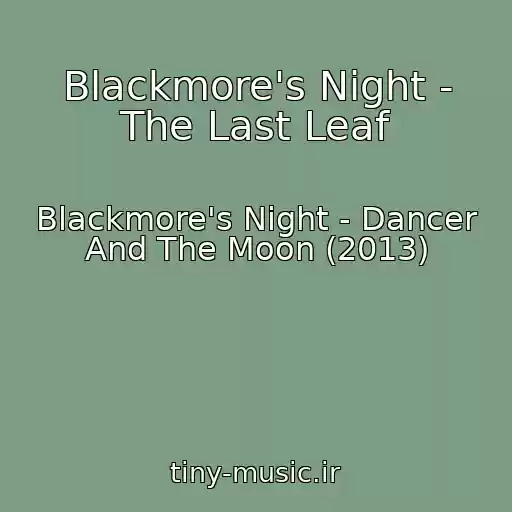 کاور آهنگ Blackmore's Night - The Last Leaf از Blackmore's Night - Dancer And The Moon (2013)