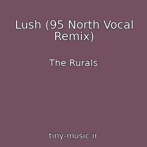 کاور آهنگ Lush (95 North Vocal Remix) از The Rurals