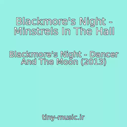 کاور آهنگ Blackmore's Night - Minstrels In The Hall از Blackmore's Night - Dancer And The Moon (2013)