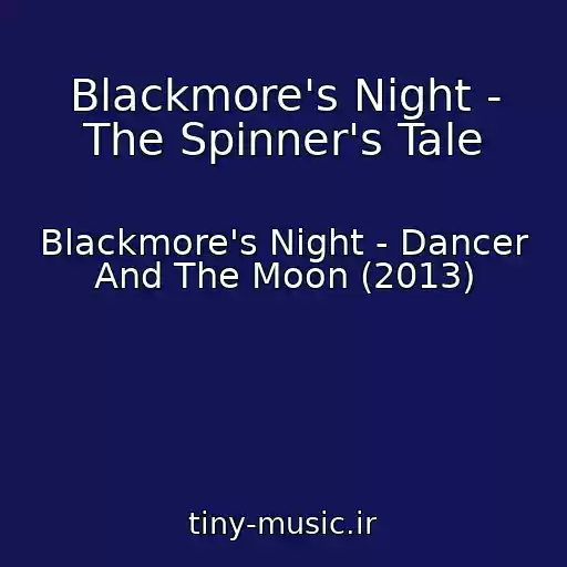 کاور آهنگ Blackmore's Night - The Spinner's Tale از Blackmore's Night - Dancer And The Moon (2013)