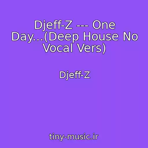 کاور آهنگ Djeff-Z --- One Day...(Deep House No Vocal Vers) از Djeff-Z
