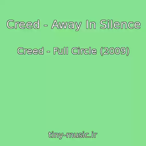 کاور آهنگ Creed - Away In Silence از Creed - Full Circle (2009)