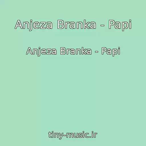 کاور آهنگ Anjeza Branka - Papi از Anjeza Branka - Papi