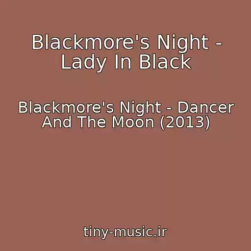 کاور آهنگ Blackmore's Night - Lady In Black از Blackmore's Night - Dancer And The Moon (2013)