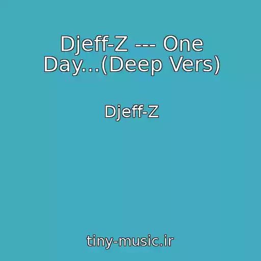 کاور آهنگ Djeff-Z --- One Day...(Deep Vers) از Djeff-Z
