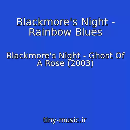 کاور آهنگ Blackmore's Night - Rainbow Blues از Blackmore's Night - Ghost Of A Rose (2003)