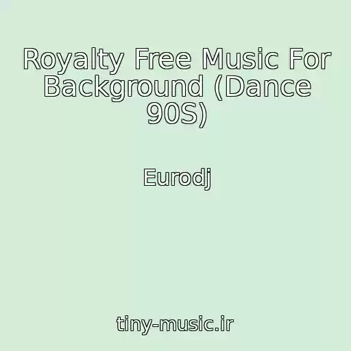 کاور آهنگ Royalty Free Music For Background (Dance 90S) از Eurodj