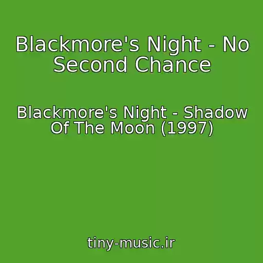 کاور آهنگ Blackmore's Night - No Second Chance از Blackmore's Night - Shadow Of The Moon (1997)