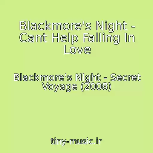 کاور آهنگ Blackmore's Night - Cant Help Falling In Love از Blackmore's Night - Secret Voyage (2008)