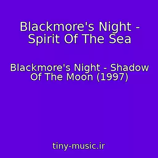 کاور آهنگ Blackmore's Night - Spirit Of The Sea از Blackmore's Night - Shadow Of The Moon (1997)