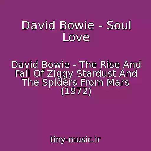 کاور آهنگ David Bowie - Soul Love از David Bowie - The Rise And Fall Of Ziggy Stardust And The Spiders From Mars (1972)