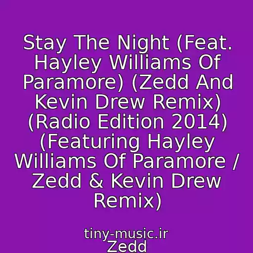 کاور آهنگ Stay The Night (Feat. Hayley Williams Of Paramore) (Zedd And Kevin Drew Remix) (Radio Edition 2014) (Featuring Hayley Williams Of Paramore / Zedd & Kevin Drew Remix) از Zedd