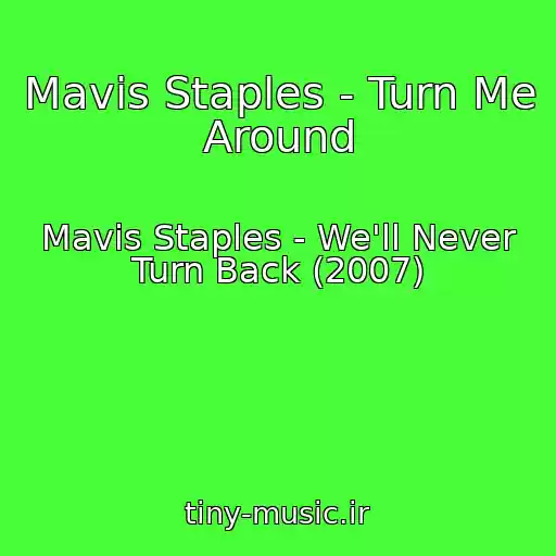 کاور آهنگ Mavis Staples - Turn Me Around از Mavis Staples - We'll Never Turn Back (2007)