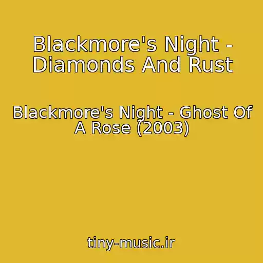 کاور آهنگ Blackmore's Night - Diamonds And Rust از Blackmore's Night - Ghost Of A Rose (2003)