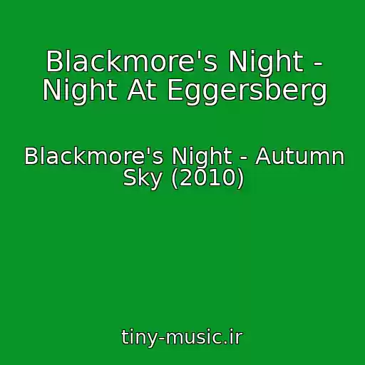 کاور آهنگ Blackmore's Night - Night At Eggersberg از Blackmore's Night - Autumn Sky (2010)