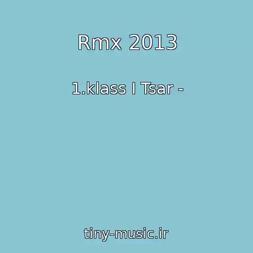 کاور آهنگ Rmx 2013 از 1.klass I Tsar -