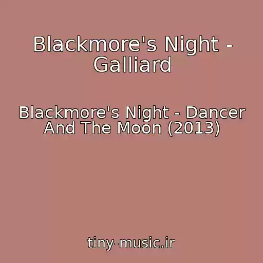 کاور آهنگ Blackmore's Night - Galliard از Blackmore's Night - Dancer And The Moon (2013)