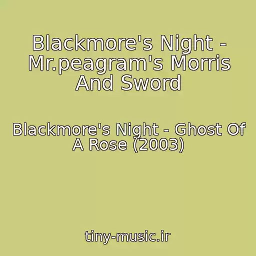 کاور آهنگ Blackmore's Night - Mr.peagram's Morris And Sword از Blackmore's Night - Ghost Of A Rose (2003)