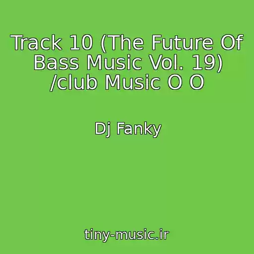 کاور آهنگ Track 10 (The Future Of Bass Music Vol. 19) /club Music O O از Dj Fanky