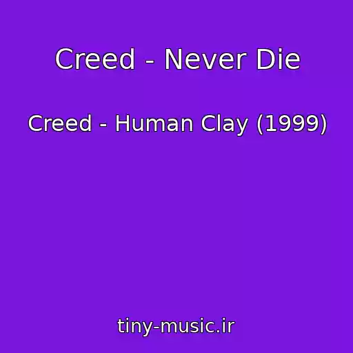 کاور آهنگ Creed - Never Die از Creed - Human Clay (1999)