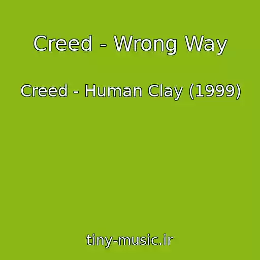 کاور آهنگ Creed - Wrong Way از Creed - Human Clay (1999)