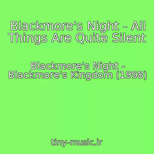 کاور آهنگ Blackmore's Night - All Things Are Quite Silent از Blackmore's Night - Blackmore's Kingdom (1998)