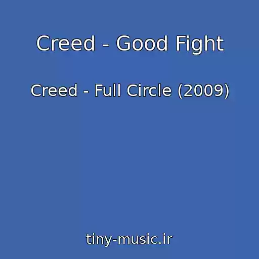 کاور آهنگ Creed - Good Fight از Creed - Full Circle (2009)