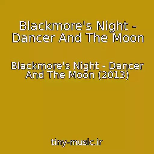 کاور آهنگ Blackmore's Night - Dancer And The Moon از Blackmore's Night - Dancer And The Moon (2013)