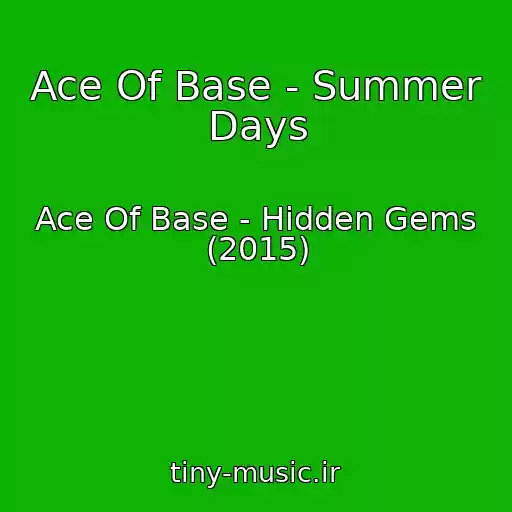 کاور آهنگ Ace Of Base - Summer Days از Ace Of Base - Hidden Gems (2015)