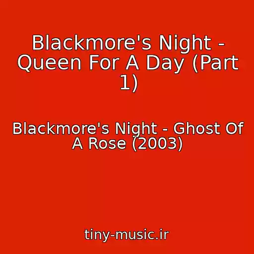 کاور آهنگ Blackmore's Night - Queen For A Day (Part 1) از Blackmore's Night - Ghost Of A Rose (2003)