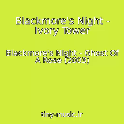 کاور آهنگ Blackmore's Night - Ivory Tower از Blackmore's Night - Ghost Of A Rose (2003)