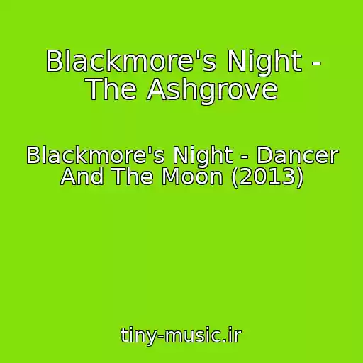 کاور آهنگ Blackmore's Night - The Ashgrove از Blackmore's Night - Dancer And The Moon (2013)